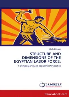 Structure and Dimensions of the Egyptian Labor Force: A Demographic and Economic Perspective